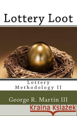 Lottery Loot: Lottery Methodology II George R. Marti 9781519337283 Createspace - książka