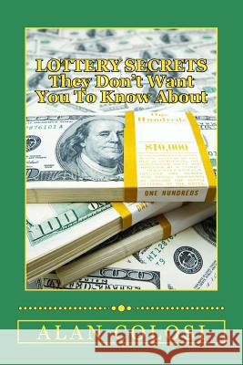 LOTTERY SECRETS - They Don't Want You To Know About: The Techniques on How to Win It Once! Colosi, Alan 9781512297836 Createspace - książka