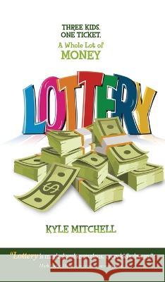 Lottery: Three Kids. One Ticket. a Whole Lot of Money Kyle Mitchell 9781637924051 Beyond Publishing - książka