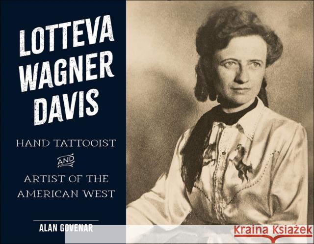 Lotteva Wagner Davis: Hand Tattooist & Artist of the American West Alan Govenar 9780764369834 Schiffer Publishing - książka
