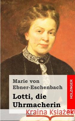 Lotti, die Uhrmacherin Von Ebner-Eschenbach, Marie 9781482380729 Createspace - książka