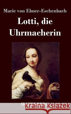 Lotti, die Uhrmacherin Marie Von Ebner-Eschenbach 9783843020367 Hofenberg - książka