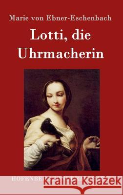 Lotti, die Uhrmacherin Marie Von Ebner-Eschenbach 9783843094191 Hofenberg - książka