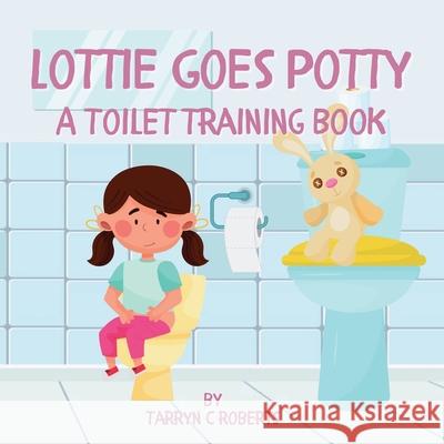 Lottie Goes Potty: A Toilet Training Journey Storybook for Children Ages 1-4 Tarryn C. Roberts 9780796166081 Cfal Print - książka