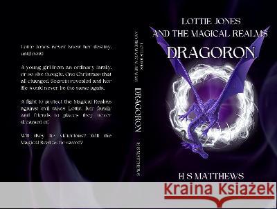 Lottie Jones and the Magical Realms: Dragoron H S Matthews   9781739445614 H S Matthews - książka