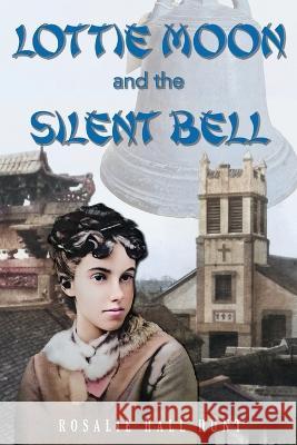 Lottie Moon and the Silent Bell Rosalie Hall Hunt Eric J Hudiburg  9781955295352 Courier Publishing - książka