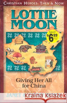 Lottie Moon: Giving Her All for China Benge, Janet|||Benge, Geoff 9781576581889 Christian Heroes: Then & Now S. - książka