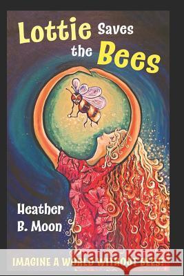 Lottie Saves the Bees (Manchester Special Edition): Full-Colour Edition Dedicated to Manchester Heather B. Moon 9781999704322 Reading Holdings - książka