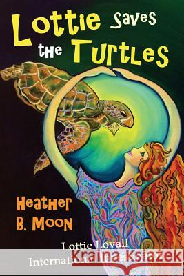 Lottie Saves the Turtles: Lottie Lovall International Investigator Heather B. Moon Rachel Mann 9781999704391 Reading Holdings - książka