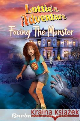 Lottie's Adventure: Facing The Monster Frances, Barbara 9780985687649 Positive Imaging LLC - książka
