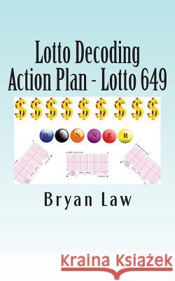 Lotto Decoding: Action Plan - Lotto 649 Bryan Law 9781523612048 Createspace Independent Publishing Platform - książka