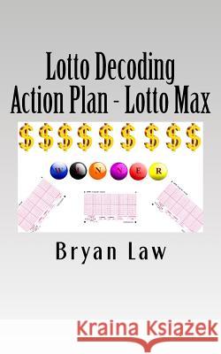 Lotto Decoding: Action Plan - Lotto Max Bryan Law 9781523711901 Createspace Independent Publishing Platform - książka