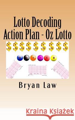 Lotto Decoding: Action Plan - Oz Lotto Bryan Law 9781523960545 Createspace Independent Publishing Platform - książka