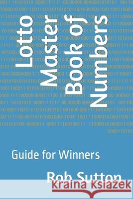 Lotto Master Book of Numbers: Guide for Winners Sutton, Rob 9798636557340 Independently published - książka