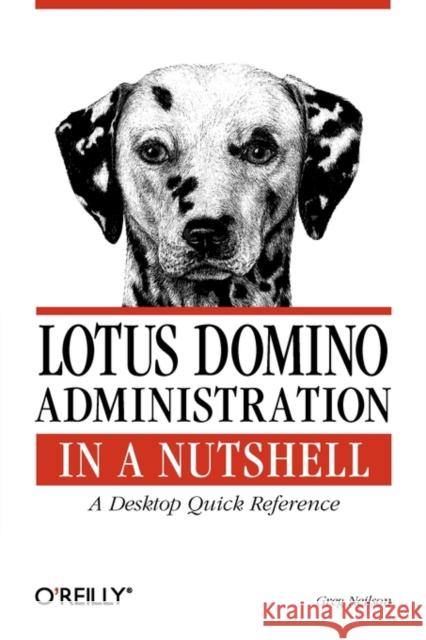 Lotus Domino Administration in a Nutshell: A Desktop Quick Reference Neilson, Greg 9781565927179 O'Reilly Media - książka
