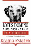 Lotus Domino Administration in a Nutshell: A Desktop Quick Reference Neilson, Greg 9781565927179 O'Reilly Media