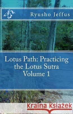 Lotus Path: Living the Lotus Sutra - Volume 1 Ryusho Jeffus 9781494986322 Createspace - książka