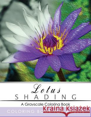 Lotus Shading Coloring Book: Grayscale coloring books for adults Relaxation Art Therapy for Busy People (Adult Coloring Books Series, grayscale fan Grayscale Publishing 9781535502443 Createspace Independent Publishing Platform - książka