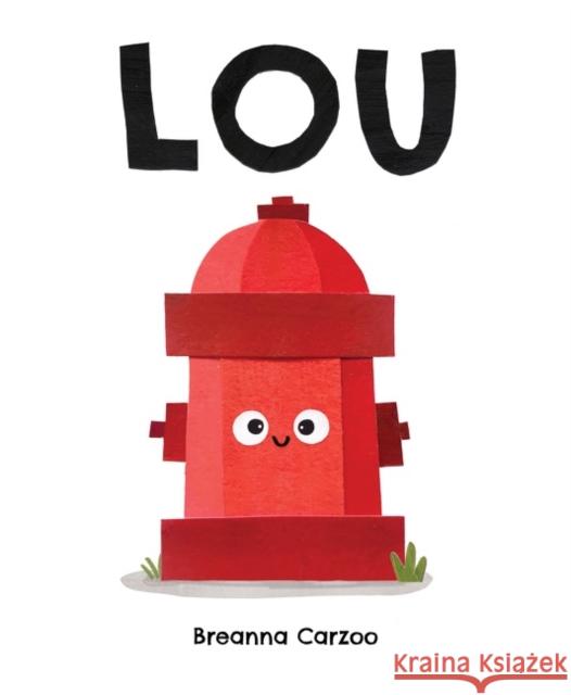 Lou: A Children's Picture Book About a Fire Hydrant and Unlikely Neighborhood Hero Breanna Carzoo 9780063054059 HARPERCOLLINS WORLD - książka