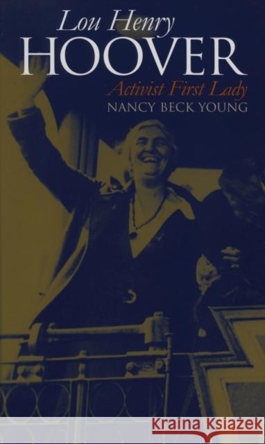 Lou Henry Hoover: Activist First Lady Young, Nancy Beck 9780700613571 University Press of Kansas - książka