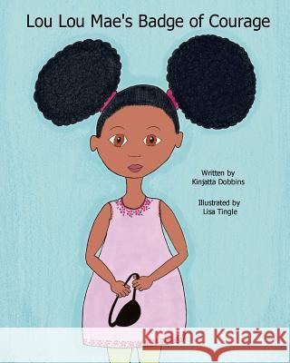 Lou Lou Mae's Badge of Courage Kinjatta Dobbins Lisa Tingle 9780692849071 Kinjatta Dobbins - książka