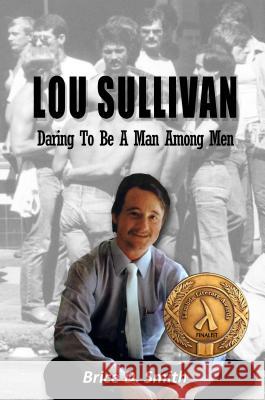 Lou Sullivan: Daring To Be a Man Among Men Smith, Brice D. 9780998252117 Transgress Press - książka