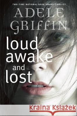 Loud Awake and Lost Adele Griffin 9780385752756 Ember - książka