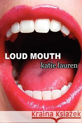 Loud Mouth Katie Lauren 9781435710771 Lulu.com - książka