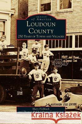 Loudon County: 250 Years of Towns and Villages Mary Fishback Thomas Balch Library Commission 9781531600419 Arcadia Library Editions - książka