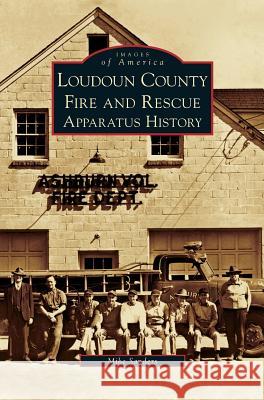 Loudoun County Fire and Rescue Apparatus History Mike Sanders (University of Manchester) 9781531633004 Arcadia Publishing Library Editions - książka