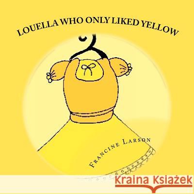 Louella Who Only Liked Yellow: Childrens book Larson, Francine 9781477507070 Createspace - książka