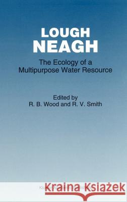 Lough Neagh: The Ecology of a Multipurpose Water Resource Wood, R. B. 9780792321125 Springer - książka