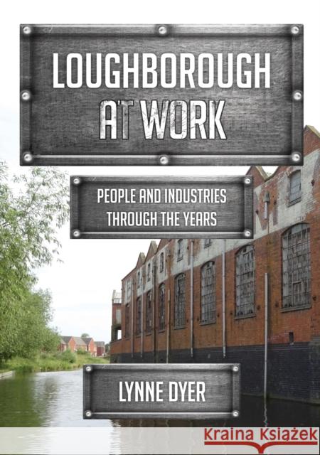 Loughborough at Work: People and Industries Through the Years Lynne Dyer 9781398120792 Amberley Publishing - książka