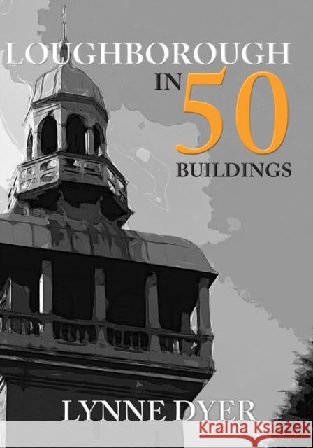 Loughborough in 50 Buildings Lynne Dyer 9781445680934 Amberley Publishing - książka