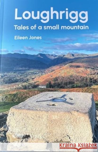 Loughrigg: Tales of a small mountain Jones, Eileen 9781913625122 Gritstone Publishing - książka