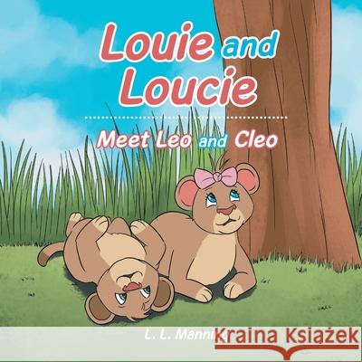Louie and Loucie: Meet Leo and Cleo L. L. Manning 9781796092967 Xlibris Us - książka