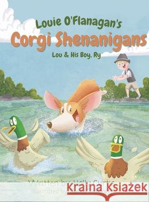 Louie O'Flanagan's Corgi Shenanigans: Lou & His Boy, Ry Holly Curtis Renee Orndorff 9781955770033 New Day Publishing LLC - książka