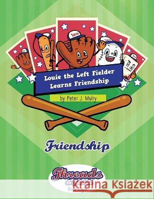 Louie the Left Fielder Learns Friendship: Friendship Peter J. Mulry 9781735863870 Peter J Mulry Foundation - książka