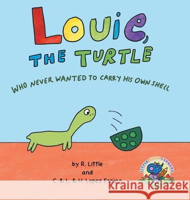 Louie, the Turtle Who Never Wanted to Carry His Own Shell R. Little R. Little C. &. L. &. H. Lope 9781962850131 Little Book Farmers - książka