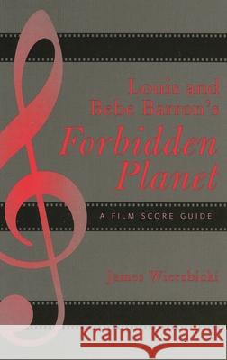 Louis and Bebe Barron's Forbidden Planet: A Film Score Guide Wierzbicki, James 9780810856707 Scarecrow Press - książka