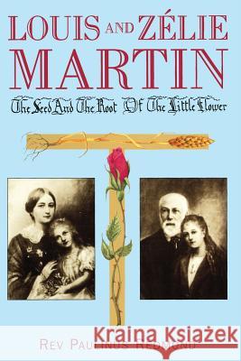 Louis and Zelie Martin: The Seed and Root of the Little Flower Paulinus Redmond 9780852448847 Gracewing - książka