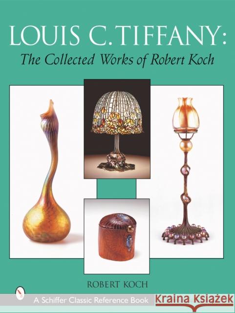 Louis C. Tiffany: The Collected Works of Robert Koch Robert Koch 9780764314001 Schiffer Publishing - książka