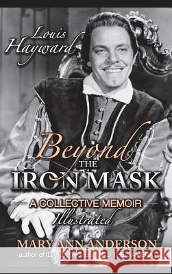 Louis Hayward: Beyond the Iron Mask a Collective Memoir Illustrated (Hardback) Mary Ann Anderson 9781593939618 BearManor Media - książka