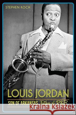 Louis Jordan:: Son of Arkansas, Father of R&B Stephen Koch 9781626194359 History Press - książka