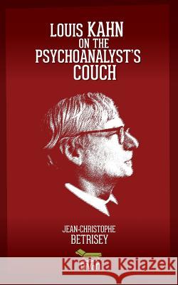 Louis Kahn on the psychoanalyst's couch Betrisey, Jean-Christophe 9781983117176 Independently Published - książka
