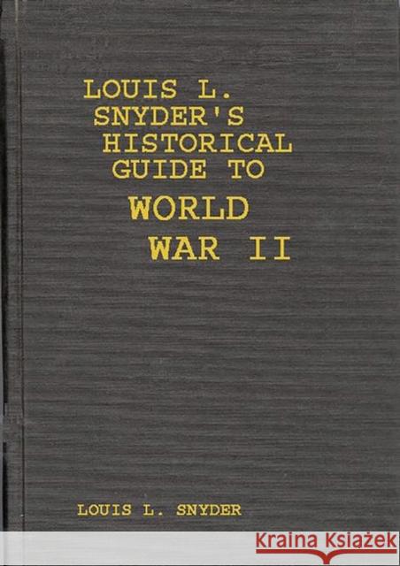 Louis L. Snyder's Historical Guide to World War II Louis L. Snyder 9780313232169 Greenwood Press - książka