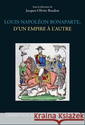 Louis-Napol?on Bonaparte, d'un empire ? l'autre Jacques-Olivier Boudon 9782379991219 Spm - książka