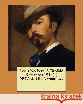 Louis Norbert. A Twofold Romance (1914) ( NOVEL ) By: Vernon Lee Lee, Vernon 9781545542842 Createspace Independent Publishing Platform - książka
