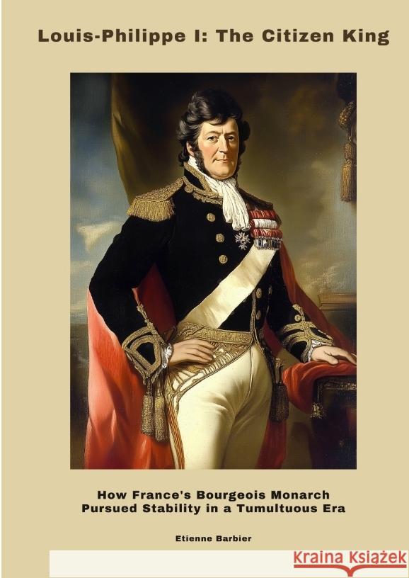 Louis-Philippe I:  The Citizen King Barbier, Etienne 9783384498496 tredition - książka