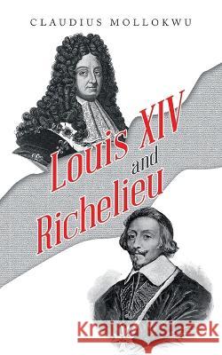 Louis Xiv and Richelieu Claudius Mollokwu 9781665599863 Authorhouse UK - książka